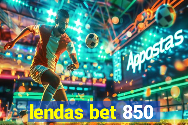 lendas bet 850